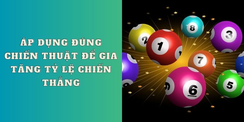 Áp dụng đúng chiến thuật để gia tăng tỷ lệ chiến thắng