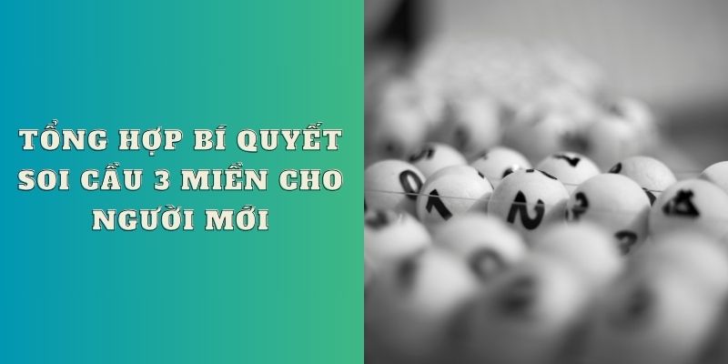 Tổng hợp bí quyết soi cầu 3 miền cho người mới