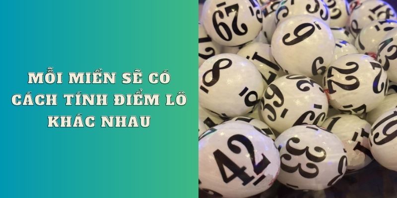 Mỗi miền sẽ có cách tính điểm lô khác nhau