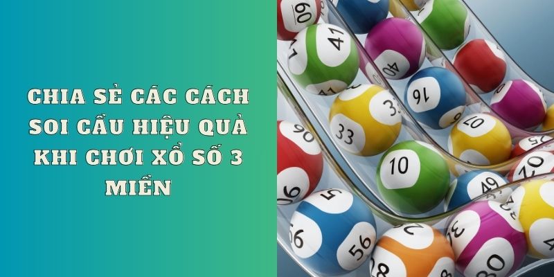 Chia sẻ các cách soi cầu hiệu quả khi chơi xổ số 3 miền