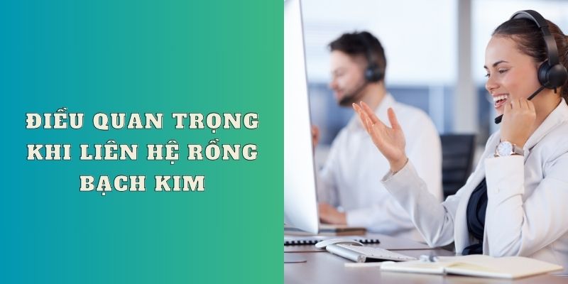 Điều quan trọng khi liên hệ Rồng Bạch Kim