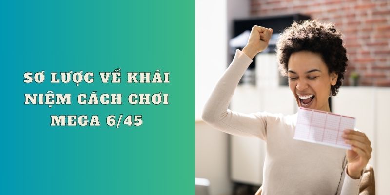 Sơ lược về khái niệm cách chơi Mega 6/45