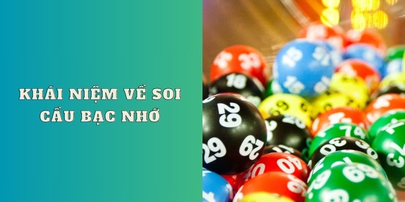 Khái niệm về soi cầu bạc nhớ