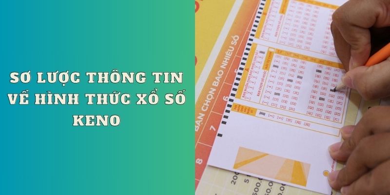 Sơ lược thông tin về hình thức xổ số Keno