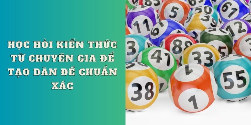 Học hỏi kiến thức từ chuyên gia để tạo dàn đề chuẩn xác