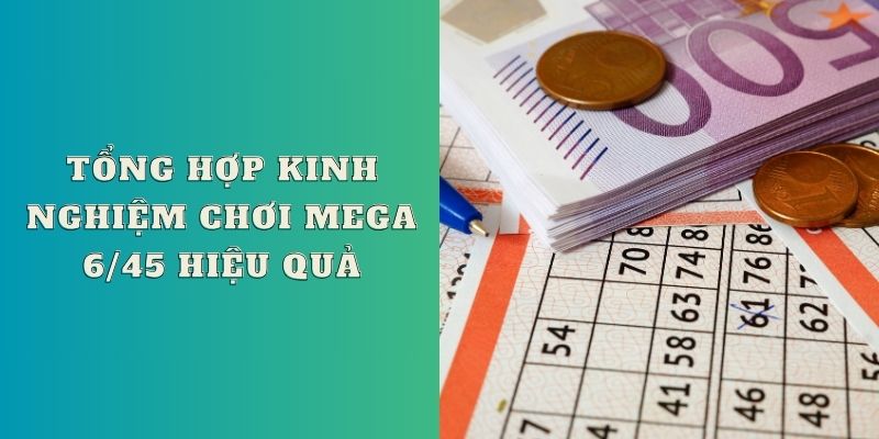 Tổng hợp cách chơi Mega 6/45 hiệu quả