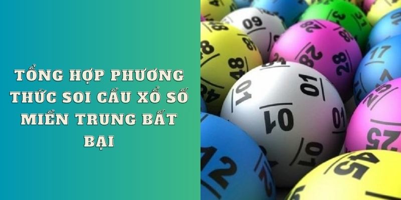 Tổng hợp phương thức soi cầu xổ số miền Trung bất bại