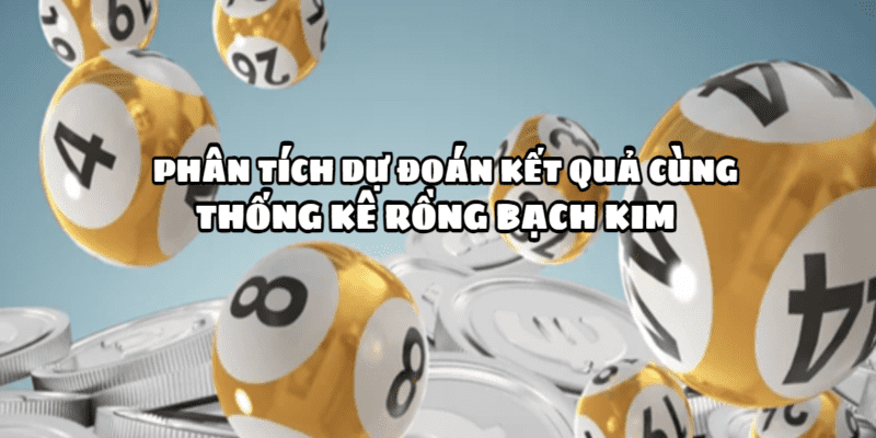 Thống kê Rồng Bạch Kim mang lại hiệu quả cao nếu áp dụng đúng cách